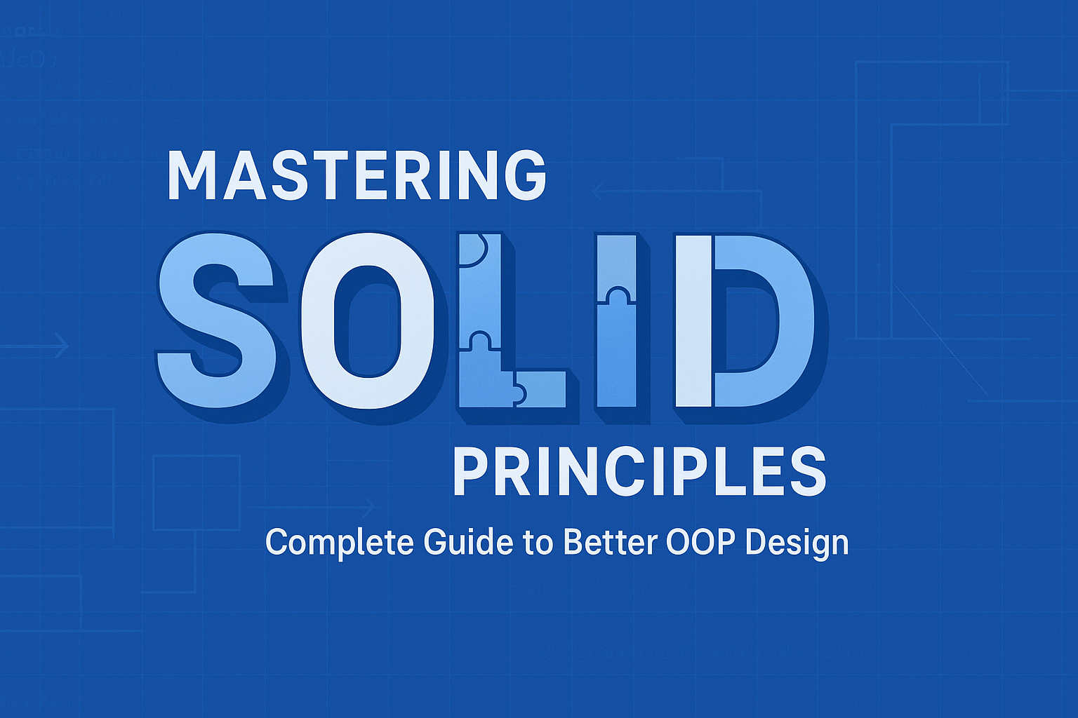Mastering SOLID Principles - A Complete Guide to Better Object-Oriented Design